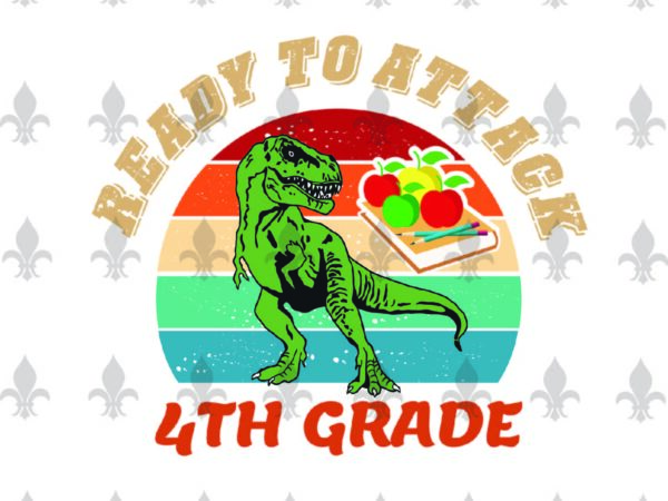 Ready to attack 4th grade back to shool gifts, shirt for back to school svg file diy crafts svg files for cricut, silhouette sublimation files t shirt design online Ready to attack 4th grade back to shool gifts, shirt for back to school svg file diy crafts svg files for cricut, silhouette sublimation files t shirt design online