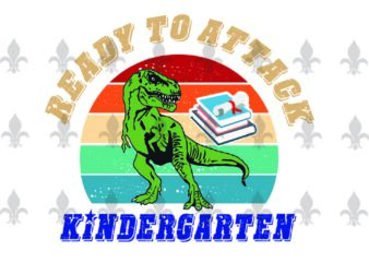 Ready To Attack Kindergarten Back To Shool Gifts, Shirt For Back To School Svg File Diy Crafts Svg Files For Cricut, Silhouette Sublimation Files t shirt design online