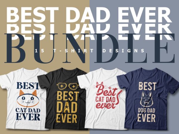Best dad ever t-shirt designs bundle, funny dog and cat popular slogans packs