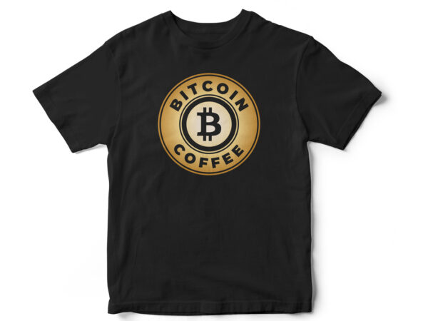 Bitcoin coffee, bitcoin, coffee, bitcoin cryptocurrency, cryptocurrency, t-shirt design, coffee lovers, coffee t-shirt design