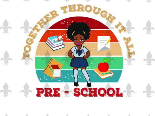 Together through it all pre-school back to shool gifts, shirt for back to school svg file diy crafts svg files for cricut, silhouette sublimation files t shirt designs for sale