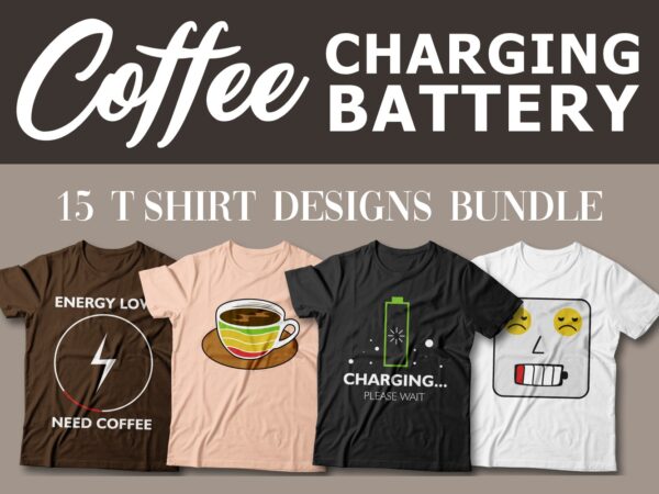 Coffee charging battery t shirt designs bundle, most popular coffee slogan vector packs