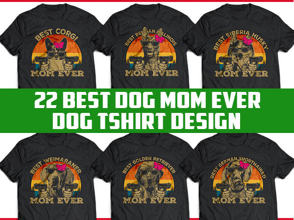 22 best dog mom ever tshirt designs bundle