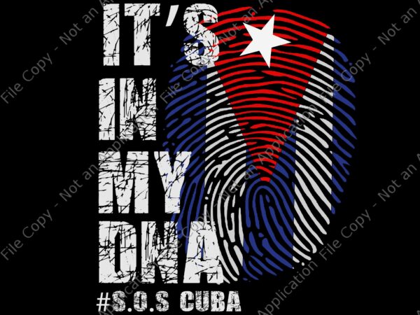 It’s in my dna sos cuba svg, cuba svg, cuba png, cuban protest fist flag sos, cuba libre, sos cuba libertad, cuba patria y vida flag, sos cuba, sos cuba t shirt design for sale