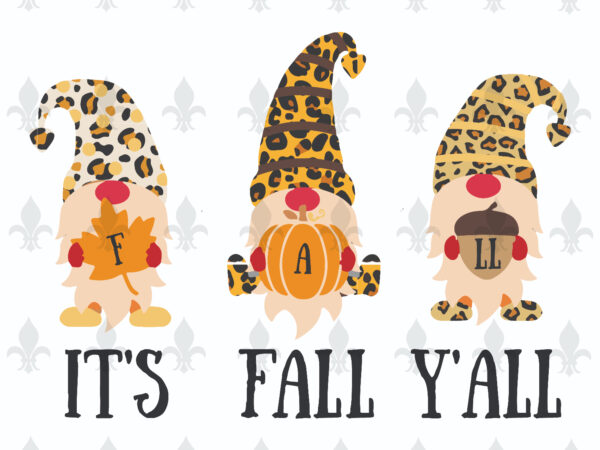 Its fall yall gnomies gifts, shirt for fall day svg file diy crafts svg files for cricut, silhouette sublimation files t shirt design for sale