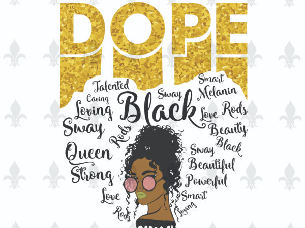 Unapologetically dope black girl gifts, shirt for black girl svg file diy crafts svg files for cricut, silhouette sublimation files t shirt vector graphic Unapologetically dope black girl gifts, shirt for black girl svg file diy crafts svg files for cricut, silhouette sublimation files t shirt vector graphic