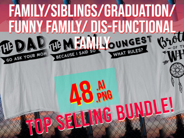 2024 family/ siblings / graduation / funny family / dis-functional family / png + ai top selling bundle
