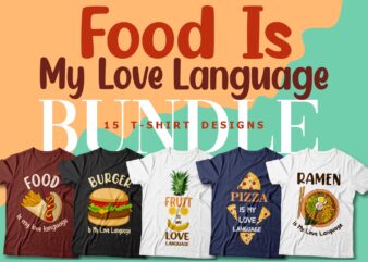 Food is my love language t shirt designs bundle, Food lover, burger, pizza, ramen, vector packs,