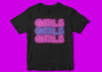 GIRLS GIRLS GIRLS, T-shirt design for girls, teens, pop, neon style t-shirt, music, neon sign, aesthetics