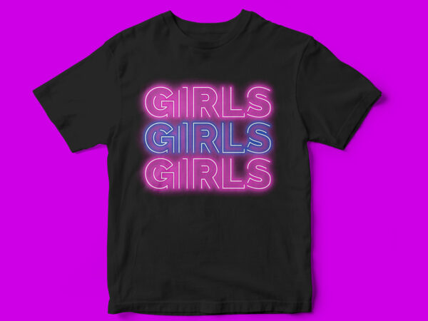 Girls girls girls, t-shirt design for girls, teens, pop, neon style t-shirt, music, neon sign, aesthetics