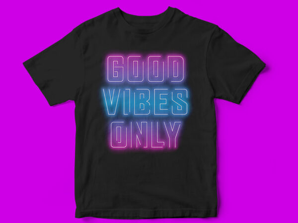 Good vibes only, neon, t-shirt design, party t-shirt designs, pop, music, holidays, summer t-shirt designs, glow,