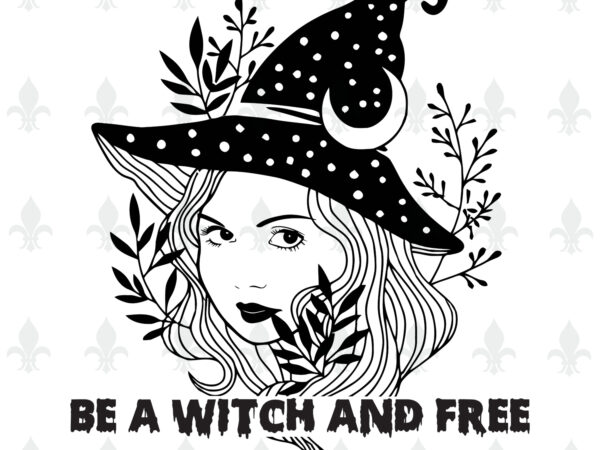 Download Be A Witch And Free Halloween Gifts Shirt For Halloween Svg File Diy Crafts Svg Files For Cricut Silhouette Sublimation Files Buy T Shirt Designs