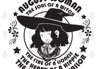 August Woman The Soul Of A Witch Birthday Halloween gifts, Shirt For Woman Svg File Diy Crafts Svg Files For Cricut, Silhouette Sublimation Files