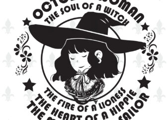 October Woman The Soul Of A Witch Birthday Halloween gifts, Shirt For Woman Svg File Diy Crafts Svg Files For Cricut, Silhouette Sublimation Files t shirt design online