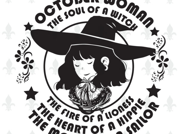 October woman the soul of a witch birthday halloween gifts, shirt for woman svg file diy crafts svg files for cricut, silhouette sublimation files t shirt design online
