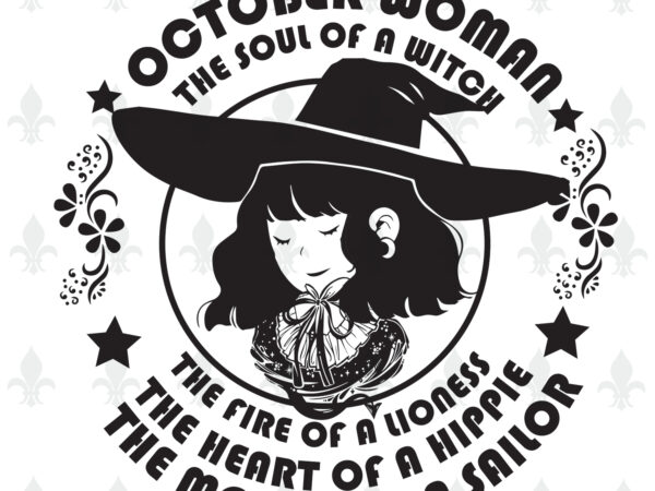 October woman the soul of a witch birthday halloween gifts, shirt for woman svg file diy crafts svg files for cricut, silhouette sublimation files t shirt design online October woman the soul of a witch birthday halloween gifts, shirt for woman svg file diy crafts svg files for cricut, silhouette sublimation files t shirt design online