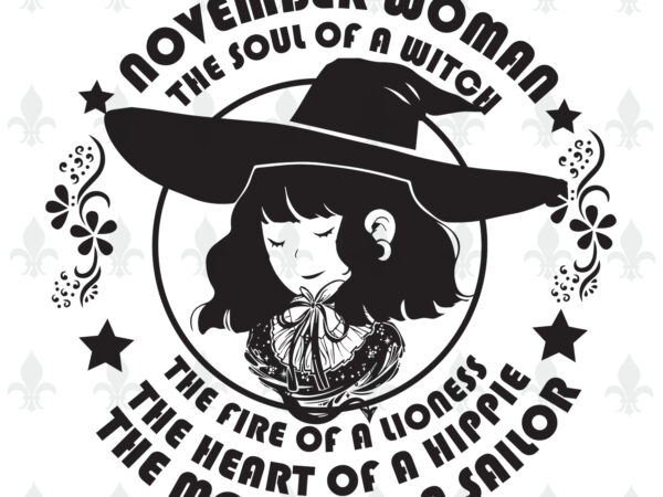 November woman the soul of a witch birthday halloween gifts, shirt for woman svg file diy crafts svg files for cricut, silhouette sublimation files T shirt vector artwork