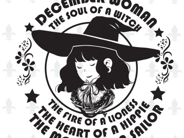 December woman the soul of a witch birthday halloween gifts, shirt for woman svg file diy crafts svg files for cricut, silhouette sublimation files t shirt vector illustration December woman the soul of a witch birthday halloween gifts, shirt for woman svg file diy crafts svg files for cricut, silhouette sublimation files t shirt vector illustration