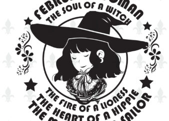 February Woman The Soul Of A Witch Birthday Halloween gifts, Shirt For Woman Svg File Diy Crafts Svg Files For Cricut, Silhouette Sublimation Files t shirt graphic design