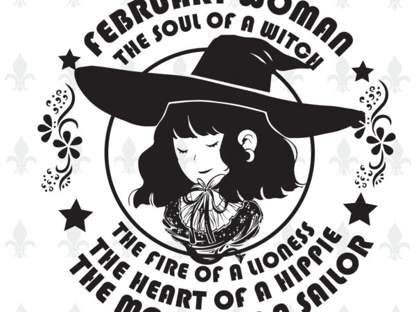 February woman the soul of a witch birthday halloween gifts, shirt for woman svg file diy crafts svg files for cricut, silhouette sublimation files t shirt graphic design February woman the soul of a witch birthday halloween gifts, shirt for woman svg file diy crafts svg files for cricut, silhouette sublimation files t shirt graphic design