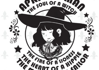 April Woman The Soul Of A Witch Birthday Halloween gifts, Shirt For Woman Svg File Diy Crafts Svg Files For Cricut, Silhouette Sublimation Files t shirt vector