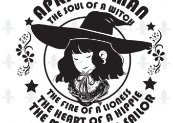 April Woman The Soul Of A Witch Birthday Halloween gifts, Shirt For Woman Svg File Diy Crafts Svg Files For Cricut, Silhouette Sublimation Files