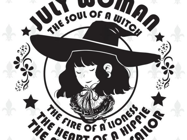 July woman the soul of a witch birthday halloween gifts, shirt for woman svg file diy crafts svg files for cricut, silhouette sublimation files vector clipart