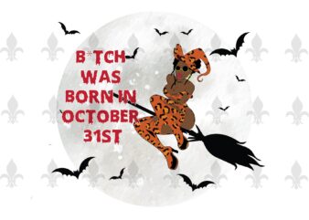 B*tch Was Born In October 31st Halloween Birthday Gifts, Shirt For Girl Svg File Diy Crafts Svg Files For Cricut, Silhouette Sublimation Files t shirt template