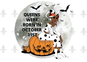 Queens Were Born In October 31st Halloween Birthday Gifts, Shirt For Girl Svg File Diy Crafts Svg Files For Cricut, Silhouette Sublimation Files