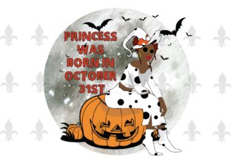Princess Was Born In October 31st Halloween Birthday Gifts, Shirt For Girl Svg File Diy Crafts Svg Files For Cricut, Silhouette Sublimation Files