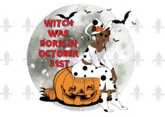 Witch Was Born In October 31st Halloween Birthday Gifts, Shirt For Girl Svg File Diy Crafts Svg Files For Cricut, Silhouette Sublimation Files