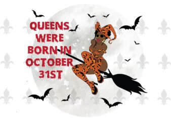 Queens Were Born In October 31st Halloween Birthday Gifts, Shirt For Girl Svg File Diy Crafts Svg Files For Cricut, Silhouette Sublimation Files