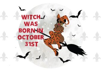 Witch Was Born In October 31st Halloween Birthday Gifts, Shirt For Girl Svg File Diy Crafts Svg Files For Cricut, Silhouette Sublimation Files