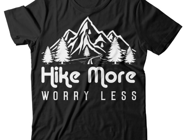 Hike more worry less t-shirt design, hike more worry less svg, hiking tshirt, funny hiking tshirt, hike & hiking sweatshirts & hoodies