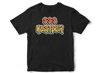 DOLLAR Hustler, Dollar, hustle hard, hustle for the DOLLAR, Entrepreneur, entrepreneur t-shirt design, t-shirt design for entrepreneurs