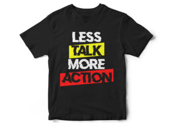 LESS TALK MORE ACTION, Quote design, quote t shirt, quote t shirt design, action t shirt