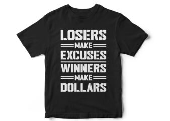 LOSERS MAKE EXCUSES WINNERS MAKE DOLLARS t shirt vector graphic