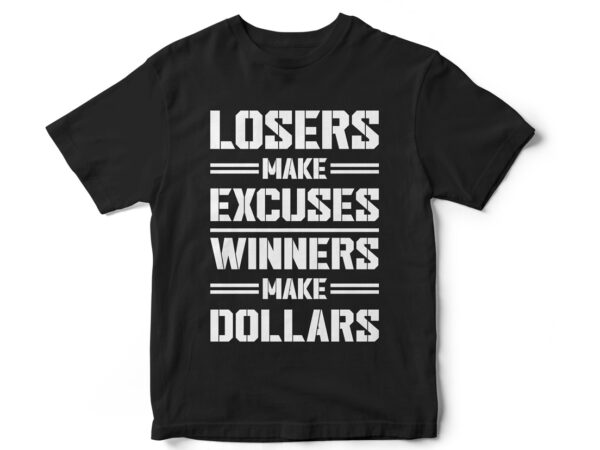 Losers make excuses winners make dollars t shirt vector graphic