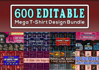 600 mega editable tshirt designs bundle – 99% off