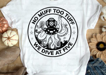 No muff too tuff we dive at five t-shirt design, Drive helmet shirt, Octopus shirt, Headpiece tshirt, Funny Helmet tshirt, Helmet sweatshirts & hoodies