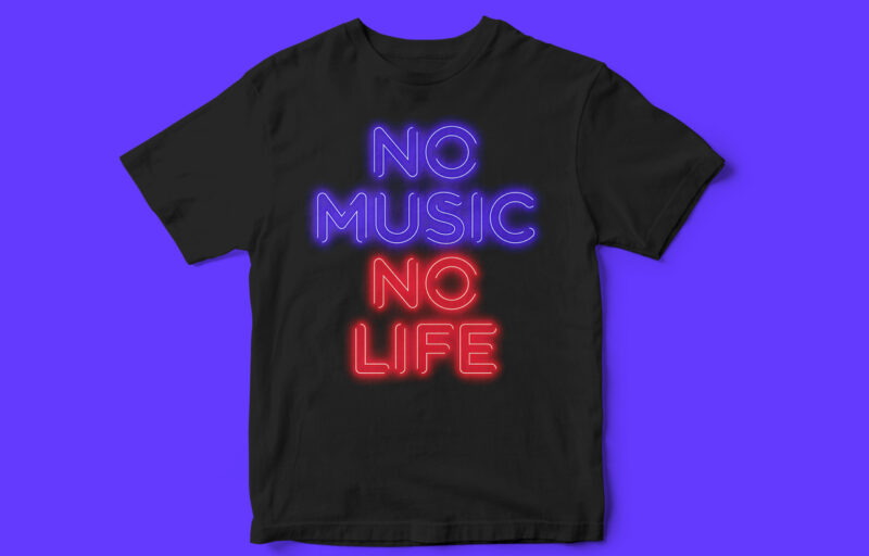 NO MUSIC NO LIFE, music, life, t-shirt design, neon, design, neon sign, Pop t-shirt, Rave, party t-shirt design,