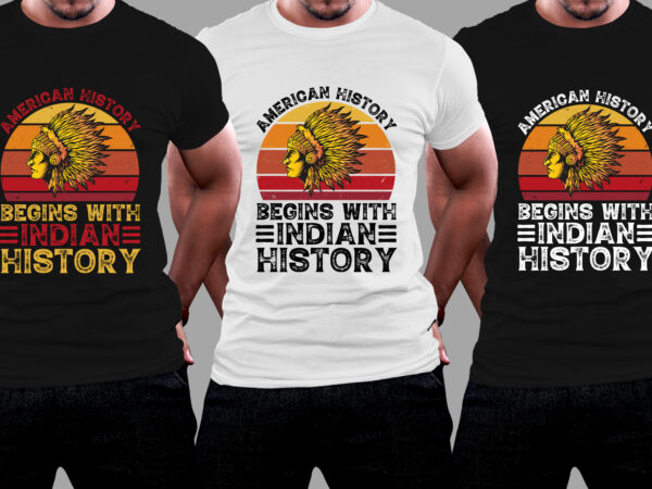 American history begins with indian history t-shirt design
