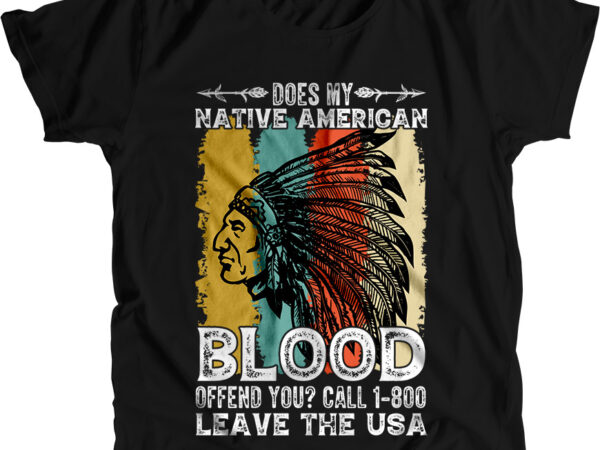 Does my native american blood offened you tshirt design - Buy t-shirt  designs