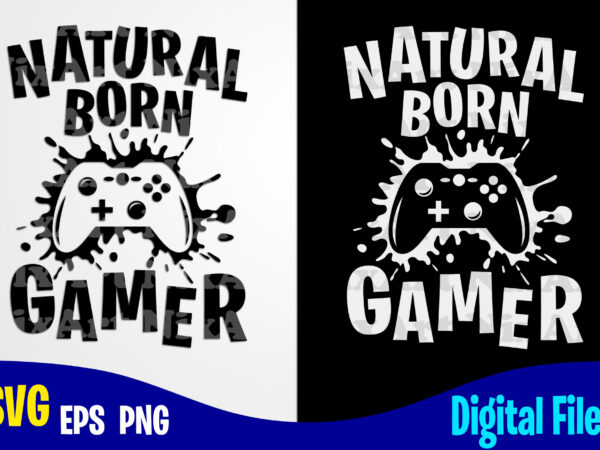 Natural born gamer, gaming, funny gamer design svg eps, png files for cutting machines and print t shirt designs for sale t-shirt design png