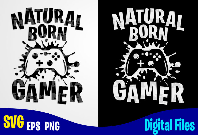 Natural Born Gamer, Gaming, Funny Gamer design svg eps, png files for cutting machines and print t shirt designs for sale t-shirt design png