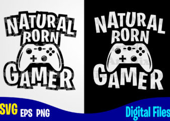 Natural Born Gamer, Gaming, Funny Gamer design svg eps, png files for cutting machines and print t shirt designs for sale t-shirt design png