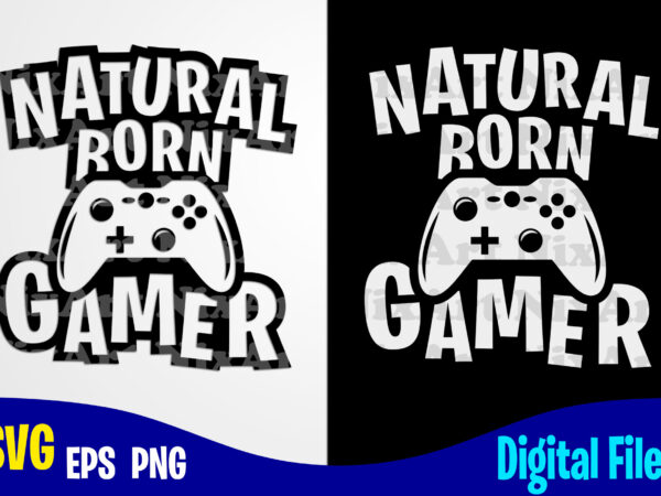 Natural born gamer, gaming, funny gamer design svg eps, png files for cutting machines and print t shirt designs for sale t-shirt design png