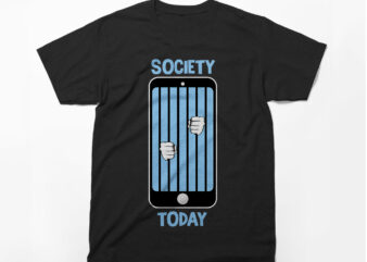 SOCIETY TODAY, Social media, mobile phones, phone addiction, t-shirt design
