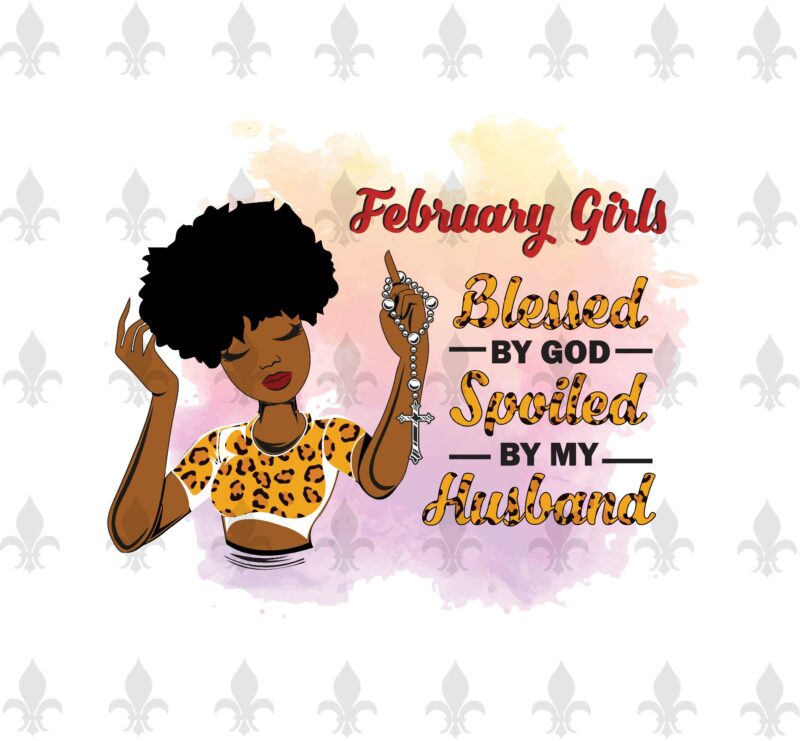 February Girls Blessed By God Spoiled By My Husband Birthday Black Girl Gifts, Birthday Shirt For Black Girl Svg File Diy Crafts Svg Files For Cricut, Silhouette Sublimation Files