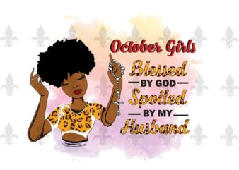 October Girls Blessed By God Spoiled By My Husband Birthday Black Girl Gifts, Birthday Shirt For Black Girl Svg File Diy Crafts Svg Files For Cricut, Silhouette Sublimation Files t shirt design online